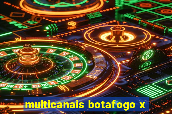 multicanais botafogo x